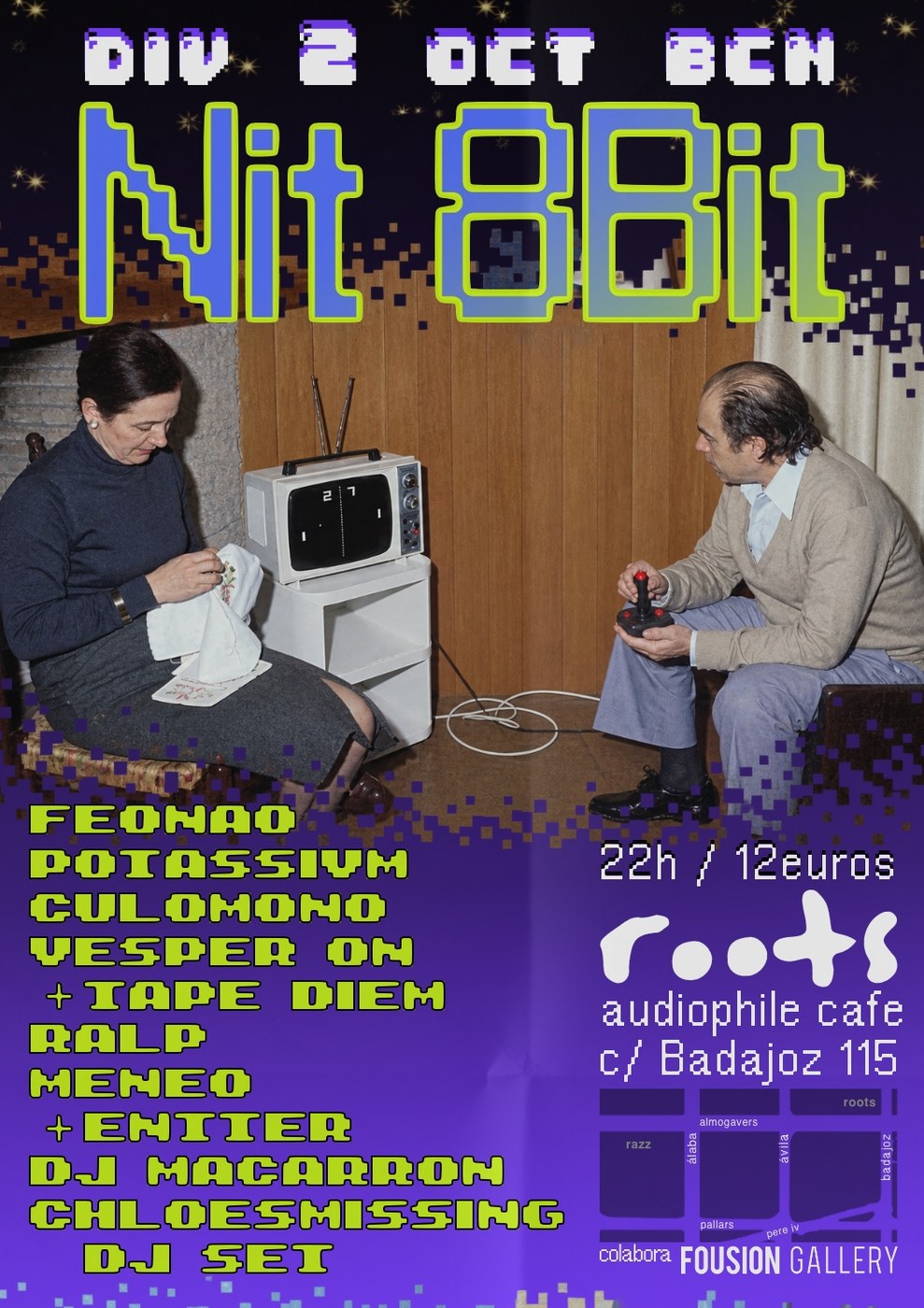Cartell Nit 8Bit: BCN 2 OCT. Live gameboy sets by Feonao i Potassivm. Culomono, Ralp, Meneo + Entter, DJ Macarron, Vesper On + Tape Diem, Chloesmissing dj set. Roots Audiophile Cafe, C/Badajoz 115, 22-3h, 12€. Col·labora Fousion Gallery
