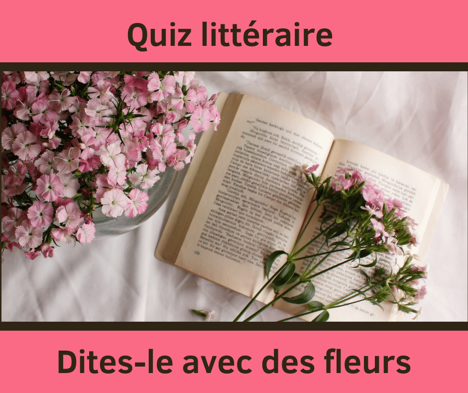 Quiz littéraire "Dites-le avec des fleurs"