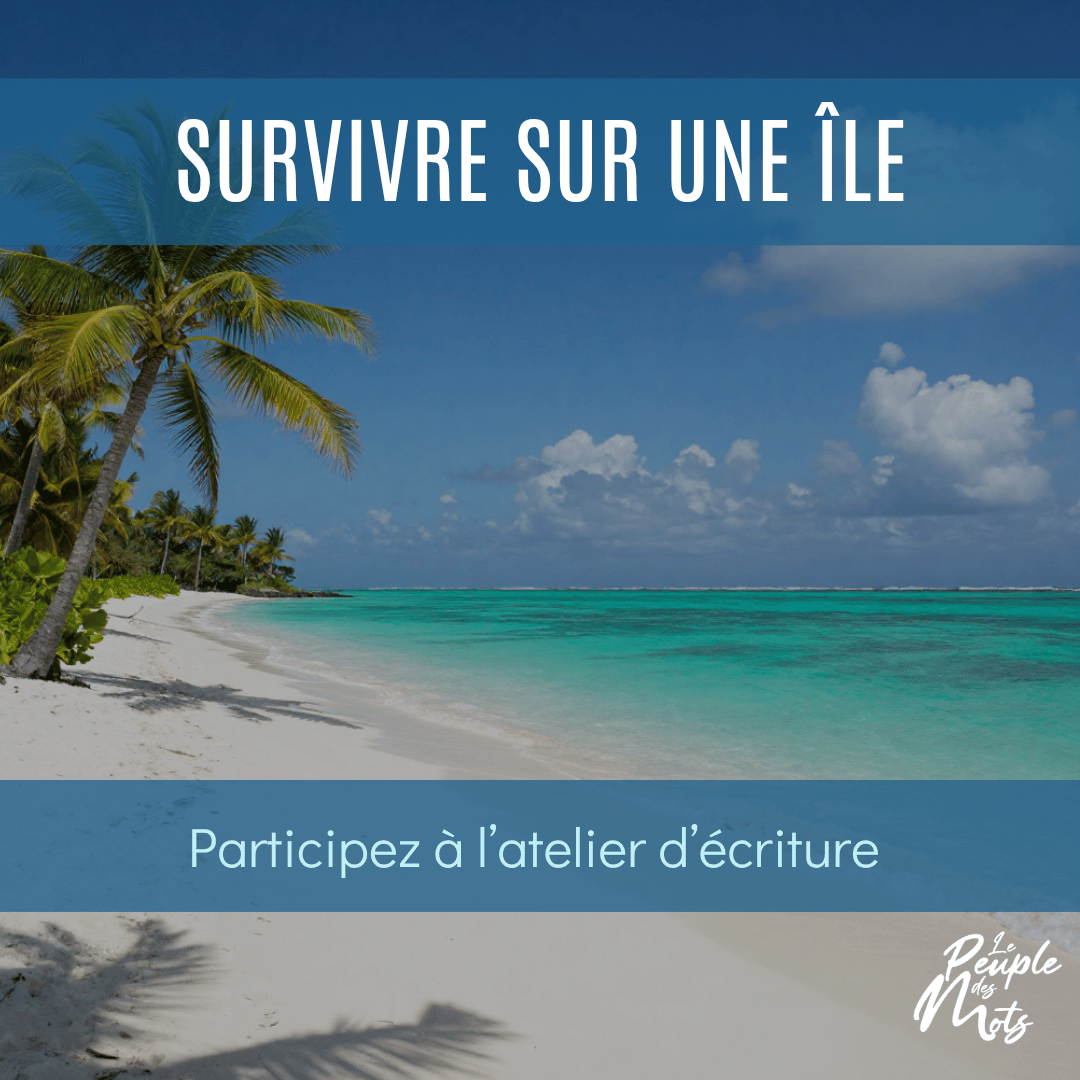 Atelier d’écriture : Survivre sur une île déserte