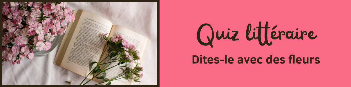 Quiz littéraire dites le avec des fleurs