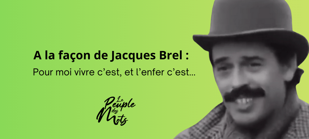 Pour moi vivre c’est et l’enfer c’est…