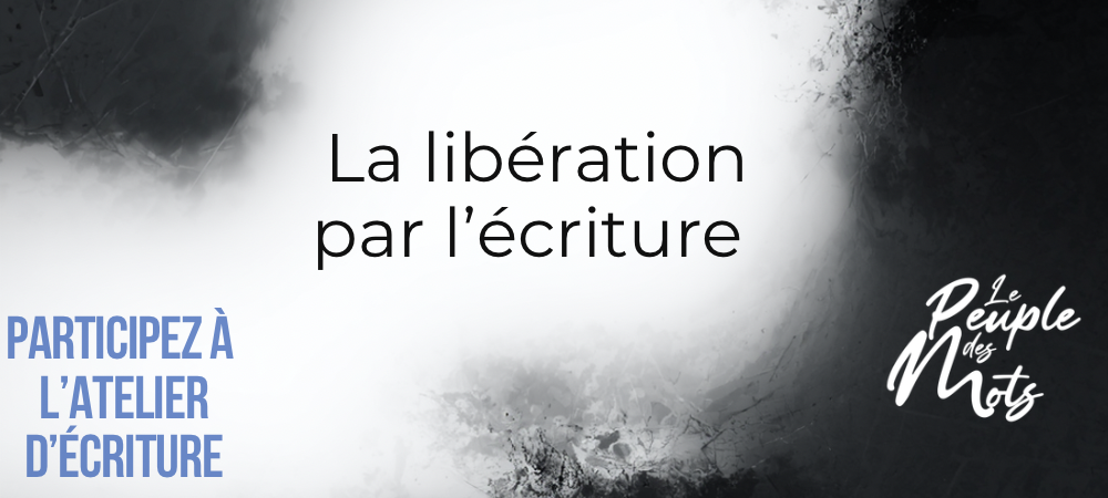 Atelier d’écriture la libération par l’écriture
