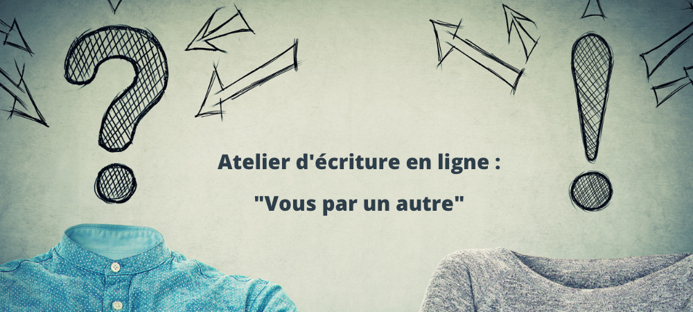 Atelier d’écriture : Vous par un autre
