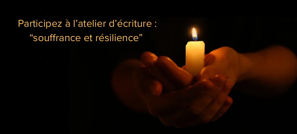 Atelier d’écriture : souffrance et résilience