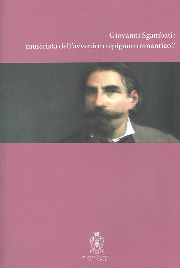 Giovanni Sgambati: musicista dell'avvenire o epigono romantico?